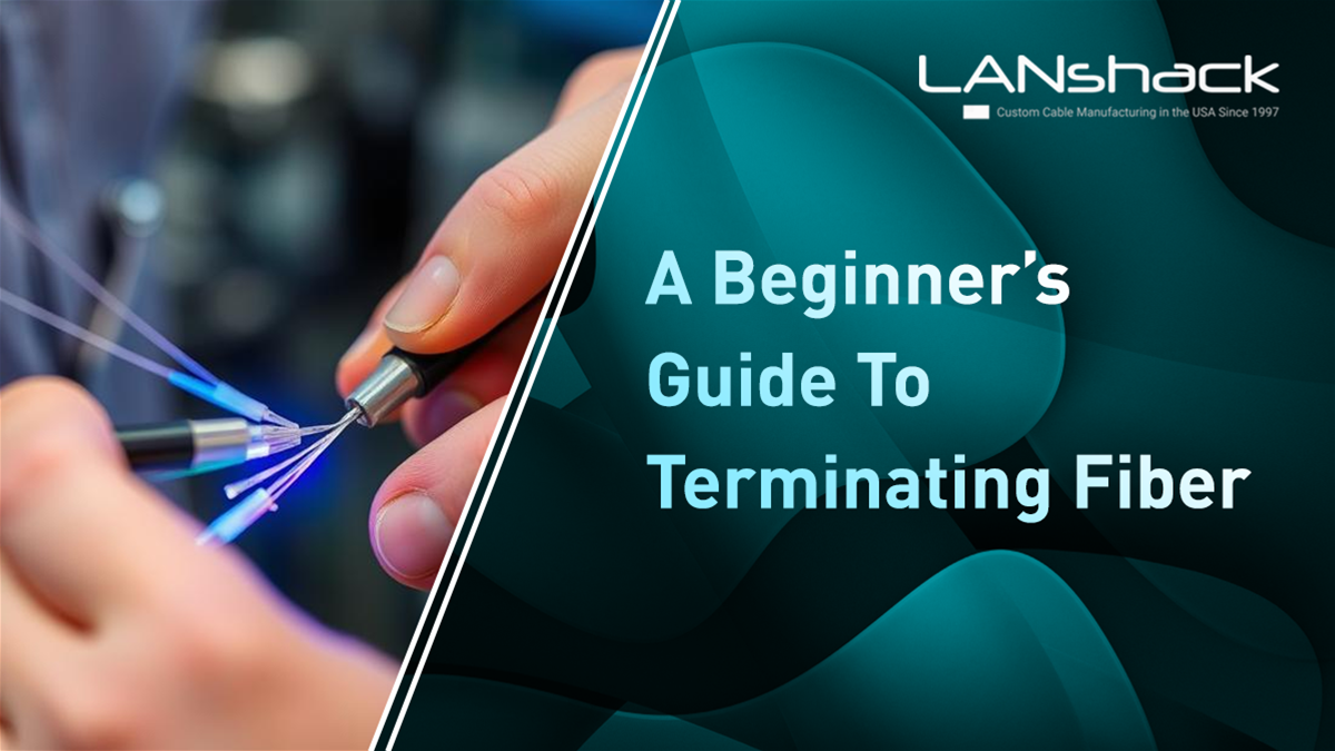 A Beginner's Guide to Terminating Fiber Optic Cables